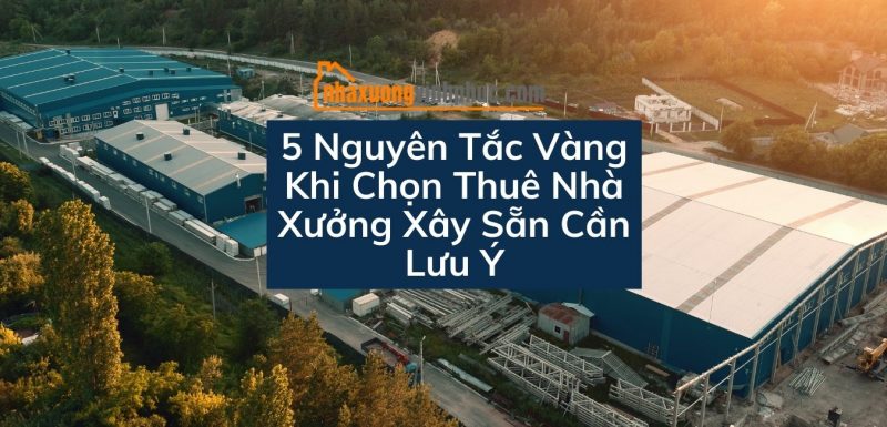 3 lưu ý giúp bạn thuê được nhà xưởng5 nguyen-tac-can-luu-y-khi-thue-xuong-xay-san một cách dễ dàng