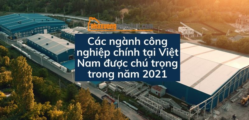 cac-nganh-cong-nghiep-chinh-tai-viet-nam-duoc-chu-trong-nam-2021