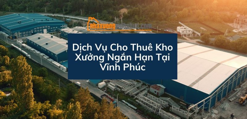 dich-vu-cho-thue-kho-xuong-ngan-han-tai-vinh-phuc